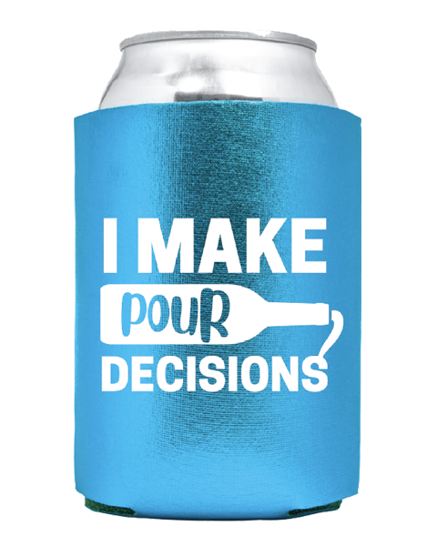 Coozie: “I Make Pour Decisions"