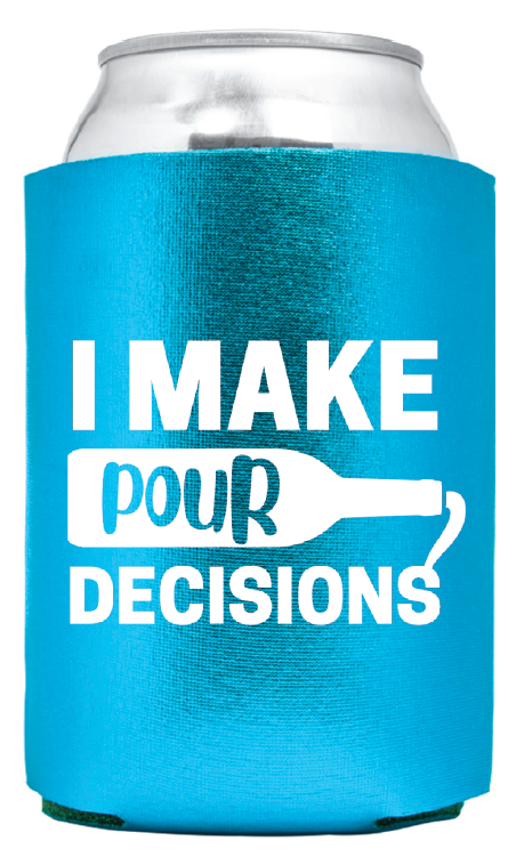 Coozie: “I Make Pour Decisions"